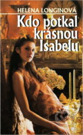 Kniha: Kdo potkal krásnou Isabelu (Helena Longinová). Petra, 2001 Kniha: Kdo potkal krásnou Isabelu (Helena Longinová). Petra, 2001