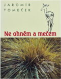 Kniha: Ne ohněm a mečem (Jaromír Tomeček). , 1994 Kniha: Ne ohněm a mečem (Jaromír Tomeček). , 1994