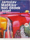 Kniha: Náš dědek Josef (Jaroslav Matějka). Československý spisovatel, 1978 Kniha: Náš dědek Josef (Jaroslav Matějka). Československý spisovatel, 1978