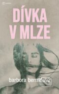 Kniha: Dívka v mlze (Barbora Bernátová). Metafora, 2023 Kniha: Dívka v mlze (Barbora Bernátová). Metafora, 2023