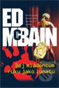 Kniha: Dej mládencům ruku jako lopatu : román z 87. revíru (Ed McBain). BB/art, 2009 Kniha: Dej mládencům ruku jako lopatu : román z 87. revíru (Ed McBain). BB/art, 2009