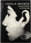 Kniha: Cesta k mistrům (František Gottlieb). Československý spisovatel, 1958 Kniha: Cesta k mistrům (František Gottlieb). Československý spisovatel, 1958