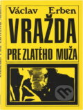Kniha: Vražda pre Zlatého muža (Václav Erben). Smena, 1975 Kniha: Vražda pre Zlatého muža (Václav Erben). Smena, 1975