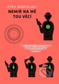 Kniha: Nemiř na mě tou věcí (Kyril Bonfiglioli). Paseka, 2015 Kniha: Nemiř na mě tou věcí (Kyril Bonfiglioli). Paseka, 2015