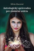 Kniha: Astrologický sprievodca pre zlomené srdcia (Silvia Zucca), 2015 Kniha: Astrologický sprievodca pre zlomené srdcia (Silvia Zucca), 2015