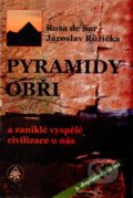 Pyramidy, obři a zaniklé vyspělé civilizace u nás - Rosa de Sar, Jaroslav Růžička, SAR, 2015