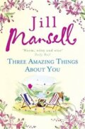 Kniha: Three Amazing Things About You (Jill Mansell). Headline Book, 2015 Kniha: Three Amazing Things About You (Jill Mansell). Headline Book, 2015