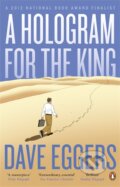 Kniha: A Hologram for the King (Dave Eggers). Penguin Books, 2013 Kniha: A Hologram for the King (Dave Eggers). Penguin Books, 2013