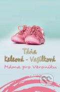 Kniha: Máma pro Veroniku (Táňa Keleová-Vasilková). NOXI, 2015 Kniha: Máma pro Veroniku (Táňa Keleová-Vasilková). NOXI, 2015