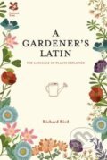 Kniha: A Gardeners Latin (Richard Bird). Anova, 2015 Kniha: A Gardeners Latin (Richard Bird). Anova, 2015
