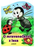 Kniha: O mravenečkovi z lesa (Zuzana Pospíšilová). Nakladatelství Junior, 2010 Kniha: O mravenečkovi z lesa (Zuzana Pospíšilová). Nakladatelství Junior, 2010