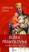 Kniha: Eliška Přemyslovna (Jaroslava Černá). Moba, 2015 Kniha: Eliška Přemyslovna (Jaroslava Černá). Moba, 2015
