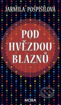 Kniha: Pod hvězdou bláznů (Jarmila Pospíšilová). Moba, 2016 Kniha: Pod hvězdou bláznů (Jarmila Pospíšilová). Moba, 2016