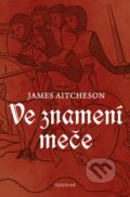 Kniha: Ve znamení meče (James Aitcheson). Vyšehrad, 2016 Kniha: Ve znamení meče (James Aitcheson). Vyšehrad, 2016