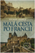 Kniha: Malá cesta po Francii (Henry James). Leda, 2015 Kniha: Malá cesta po Francii (Henry James). Leda, 2015