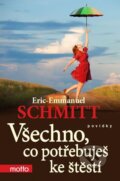 Kniha: Všechno, co potřebuješ ke štěstí (Eric-Emmanuel Schmitt). Motto, 2015 Kniha: Všechno, co potřebuješ ke štěstí (Eric-Emmanuel Schmitt). Motto, 2015