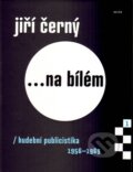 Kniha: Jiří Černý ...na bílém (Jiří Černý). Galén, 2014 Kniha: Jiří Černý ...na bílém (Jiří Černý). Galén, 2014