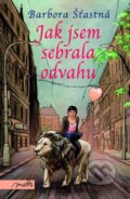 Kniha: Jak jsem sebrala odvahu (Barbora Šťastná). Motto, 2015 Kniha: Jak jsem sebrala odvahu (Barbora Šťastná). Motto, 2015
