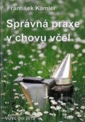 Kniha: Správná praxe v chovu včel (František Kamler). Výzkumný ústav včelařský v Dole, 2015 Kniha: Správná praxe v chovu včel (František Kamler). Výzkumný ústav včelařský v Dole, 2015