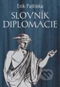 Kniha: Slovník diplomacie (Erik Pajtinka). Pamiko, 2015 Kniha: Slovník diplomacie (Erik Pajtinka). Pamiko, 2015