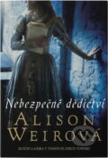Kniha: Nebezpečné dědictví (Alison Weir). BB/art, 2015 Kniha: Nebezpečné dědictví (Alison Weir). BB/art, 2015