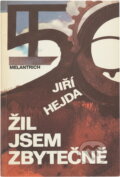 Kniha: Žil jsem zbytečně : román mého života (Jiří Hejda). Melantrich, 1991 Kniha: Žil jsem zbytečně : román mého života (Jiří Hejda). Melantrich, 1991