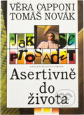 Kniha: Jak se prosadit : asertivně do života (Tomáš Novák a Věra Capponi). , 1992 Kniha: Jak se prosadit : asertivně do života (Tomáš Novák a Věra Capponi). , 1992