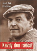 Kniha: Každý den radost (Josef Bek a Petr Hořec). , 2007 Kniha: Každý den radost (Josef Bek a Petr Hořec). , 2007