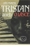 Kniha: Tristan aneb O lásce (Jiří Marek). Československý spisovatel, 1985 Kniha: Tristan aneb O lásce (Jiří Marek). Československý spisovatel, 1985