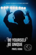 Kniha: Be Yourself Be Unique (Pavel Kuna). Pavel Kuna, 2023 Kniha: Be Yourself Be Unique (Pavel Kuna). Pavel Kuna, 2023