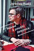 Kniha: Návod k použití železnice (Jaroslav Rudiš). Labyrint, 2023 Kniha: Návod k použití železnice (Jaroslav Rudiš). Labyrint, 2023