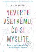 Kniha: Neverte všetkému, čo si myslíte (Joseph Nguyen). Ultimo Press, 2023 Kniha: Neverte všetkému, čo si myslíte (Joseph Nguyen). Ultimo Press, 2023