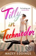 Kniha: Tilly in Technicolor (Mazey Eddings). Headline Publishing Group, 2023 Kniha: Tilly in Technicolor (Mazey Eddings). Headline Publishing Group, 2023