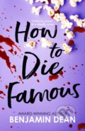 Kniha: How To Die Famous (Benjamin Dean). Simon & Schuster, 2023 Kniha: How To Die Famous (Benjamin Dean). Simon & Schuster, 2023