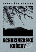 Kniha: Schreinerské kořeny : šumavská črta (František Hobizal). , 1996 Kniha: Schreinerské kořeny : šumavská črta (František Hobizal). , 1996