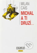 Kniha: Michal a ti druzí-- (Milan Cais). Camis, 2001 Kniha: Michal a ti druzí-- (Milan Cais). Camis, 2001