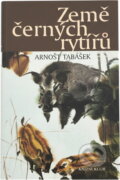 Kniha: Země černých rytířů (Arnošt Tabášek). Knižní klub, 2006 Kniha: Země černých rytířů (Arnošt Tabášek). Knižní klub, 2006