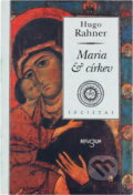Kniha: Maria a církev (Hugo Rahner). Refugium Velehrad-Roma, 1996 Kniha: Maria a církev (Hugo Rahner). Refugium Velehrad-Roma, 1996