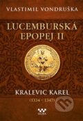 Lucemburská epopej II - Kralevic Karel (1334-1347) - Vlastimil Vondruška, Moba, 2023
