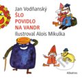 Kniha: Šlo povidlo na vandr (Jan Vodňanský). Albatros CZ, 2023 Kniha: Šlo povidlo na vandr (Jan Vodňanský). Albatros CZ, 2023