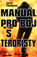 Kniha: Manuál pro boj s teroristy (Leroy Thompson). Ivo Železný, 2004 Kniha: Manuál pro boj s teroristy (Leroy Thompson). Ivo Železný, 2004