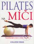 Kniha: Pilates na míči (Colleen Craig). Pragma, 2001 Kniha: Pilates na míči (Colleen Craig). Pragma, 2001