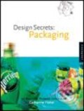 Kniha: Design Secrets: Packaging (Rockport). Rockport, 2005 Kniha: Design Secrets: Packaging (Rockport). Rockport, 2005