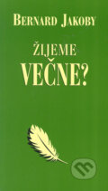 Kniha: Žijeme večne? (Bernard Jakoby). Ottovo nakladatelství, 2005 Kniha: Žijeme večne? (Bernard Jakoby). Ottovo nakladatelství, 2005