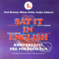 Say it in english - (konverzácia pre pokročilých) - 3 CD - Paul Benson, Milena Kelly, Lenka Ježková, Slovenské pedagogické nakladateľstvo - Mladé letá, 2005