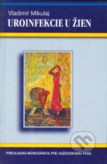 Kniha: Uroinfekcie u žien (Vladimír Mikulaj). Luskpress, spol. s.r.o., 2003 Kniha: Uroinfekcie u žien (Vladimír Mikulaj). Luskpress, spol. s.r.o., 2003