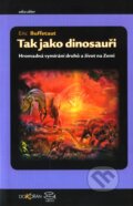 Kniha: Tak jako dinosauři - Hromadná vymírání druhů a život na Zemi (Eric Buffetaut), 2005 Kniha: Tak jako dinosauři - Hromadná vymírání druhů a život na Zemi (Eric Buffetaut), 2005