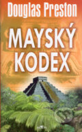 Kniha: Mayský kodex (Douglas Preston). Alpress, 2005 Kniha: Mayský kodex (Douglas Preston). Alpress, 2005