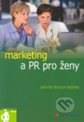 Kniha: Marketing a PR pro ženy (Astrid Braun-Höller). Grada, 2005 Kniha: Marketing a PR pro ženy (Astrid Braun-Höller). Grada, 2005