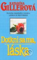 Kniha: Dotkni sa ma, láska (Katarína Gillerová). Slovenský spisovateľ, 2005 Kniha: Dotkni sa ma, láska (Katarína Gillerová). Slovenský spisovateľ, 2005
